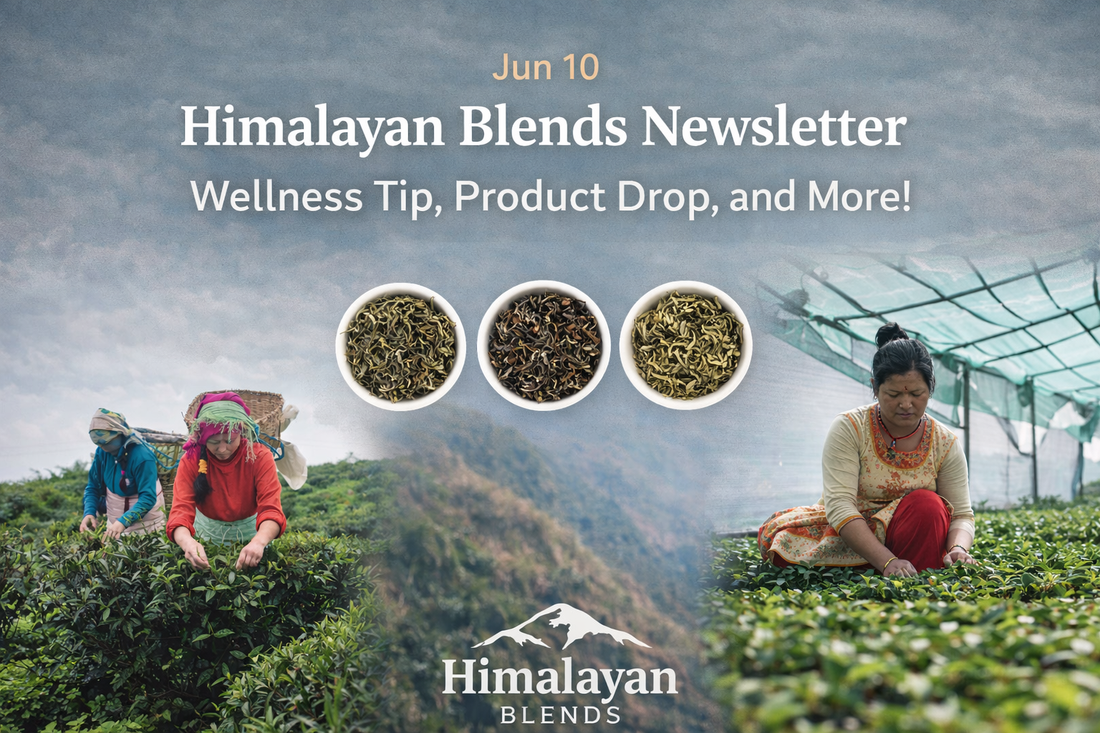 Jun 10 - Himalayan Blends Newsletter - Wellness Tip, Product Drop, and More!